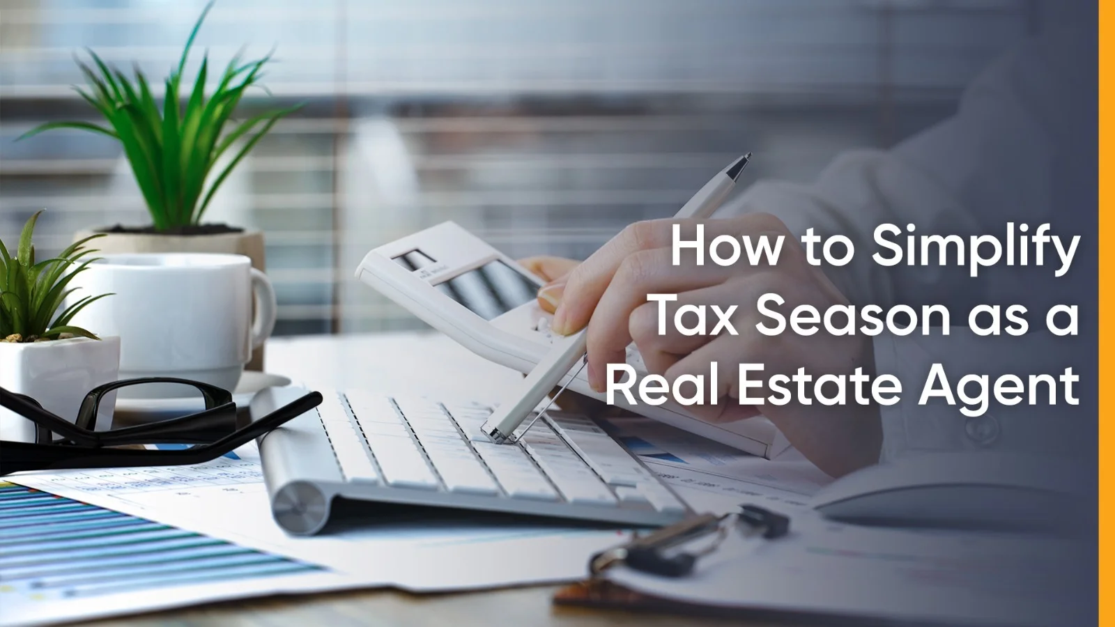 How to Simplify Tax Season as a Real Estate Agent - AgentXpense